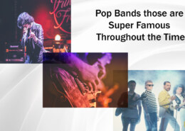 Pop Bands those are Super Famous Throughout the Time