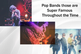 Pop Bands those are Super Famous Throughout the Time